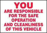YOU ARE RESPONSIBLE FOR THE SAFE OPERATION AND CLEANLINESS OF THIS VEHICLE