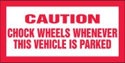 CHOCK WHEELS WHENEVER THIS VEHICLE IS PARKED