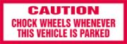 CAUTION CHOCK WHEELS WHENEVER THIS VEHICLE IS PARKED
