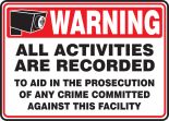 ALL ACTIVITIES ARE RECORDED TO AID IN THE PROSECUTION OF ANY CRIME COMMITTED AGAINST THIS FACILITY