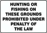 HUNTING OR FISHING ON THESE GROUNDS PROHIBITED UNDER PENALTY OF THE LAW