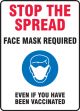 Stop The Spread Face Mask Required Even If You Have Been Vaccinated