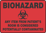 BIOHAZARD ANY ITEM FROM PATIENT'S ROOM IS CONSIDERED POTENTIALLY CONTAMINATED