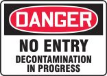 Safety Sign, Header: DANGER, Legend: Danger No Entry Decontamination In Progress