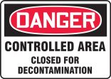 Safety Sign, Header: DANGER, Legend: Danger Controlled Area Closed For Decontaminated