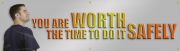 YOU ARE WORTH THE TIME TO DO IT SAFELY