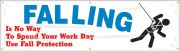 FALLING IS NO WAY TO SPEND YOUR WORK DAY USE FALL PROTECTION