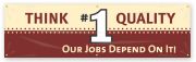 THINK #1 QUALITY. OUR JOBS DEPEND ON IT!