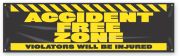 ACCIDENT FREE ZONE VIOLATORS WILL BE INJURED