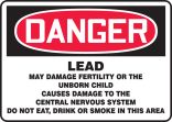 DANGER LEAD MAY DAMAGE FERTILITY OR THE UNBORN CHILD CAUSES DAMAGE TO THE CENTRAL NERVOUS SYSTEM DO NOT EAT, DRINK OR SMOKE IN THIS AREA