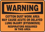 COTTON DUST WORK AREA MAY CAUSE ACUTE OR DELAYED LUNG INJURY (BYSSINOSIS) RESPIRATORS REQUIRED IN THIS AREA