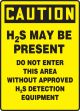 H2S MAY BE PRESENT DO NOT ENTER THIS AREA WITHOUT APPROVED H2S DETECTION EQUIPMENT