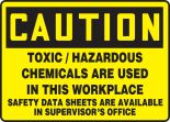 TOXIC/HAZARDOUS CHEMICALS ARE USED IN THIS WORKPLACE SAFETY DATA SHEETS ARE AVAILABLE IN SUPERVISORS OFFICE