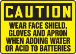 WEAR FACE SHIELD, GLOVES AND APRON WHEN ADDING WATER OR ACID TO BATTERIES