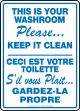 THIS IS YOUR WASHROOM PLEASE KEEP IT CLEAN (BILINGUAL FRENCH)