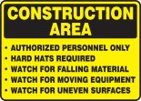 CONSTRUCTION AREA AUTHORIZED PERSONNEL ONLY HARD HATS REQUIRED WATCH FOR FALLING MATERIAL WATCH FOR MOVING EQUIPMENT WATCH FOR UNEVEN SURFACES
