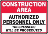 CONSTRUCTION AREA AUTHORIZED PERSONNEL ONLY TRESPASSERS WILL BE PROSECUTED