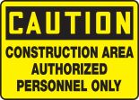 CONSTRUCTION AREA AUTHORIZED PERSONNEL ONLY