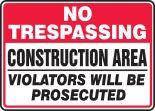 NO TRESPASSING CONSTRUCTION AREA VIOLATORS WILL BE PROSECUTED