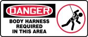 BODY HARNESS REQUIRED IN THIS AREA (W/GRAPHIC)