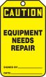 EQUIPMENT NEEDS REPAIR