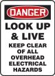 OSHA Danger Safety Sign: Look Up & Live - Keep Clear Of All Overhead Electircal Hazards