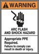 Safety Sign, Header: WARNING, Legend: ARC FLASH AND SHOCK HAZARD APPROPRIATE PPE REQUIRED FAILURE TO COMPLY CAN RESULT IN DEATH OR INJURY (W/GRAP...