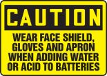 WEAR FACE SHIELD, GLOVES AND APRON WHEN ADDING WATER OR ACID TO BATTERIES