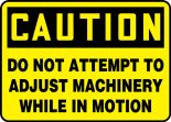 Safety Sign, Header: CAUTION, Legend: CAUTION DO NOT ATTEMPT TO ADJUST MACHINERY WHILE IN MOTION