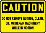 DO NOT REMOVE GUARDS, CLEAN, OIL, OR REPAIR MACHINERY WHILE IN MOTION