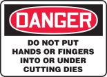 DO NOT PUT HANDS OR FINGERS INTO OR UNDER CUTTING DIES