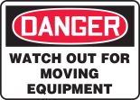 WATCH OUT FOR MOVING EQUIPMENT