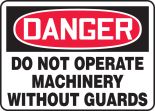 DO NOT OPERATE MACHINERY WITHOUT GUARDS