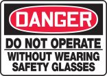 DO NOT OPERATE WITHOUT WEARING SAFETY GLASSES