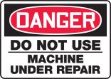 DO NOT USE MACHINE UNDER REPAIR