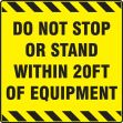 Safety Sign: Do Not Stop Or Stand Withing 20ft Of Equipment