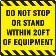 Safety Sign: Do Not Stop Or Stand Withing 20ft Of Equipment