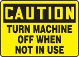 TURN MACHINE OFF WHEN NOT IN USE