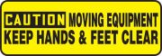 MOVING EQUIPMENT KEEP HANDS & FEET CLEAR