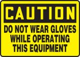 DO NOT WEAR GLOVES WHILE OPERATING THIS EQUIPMENT