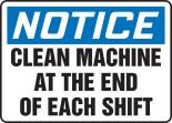 CLEAN MACHINE AT THE END OF EACH SHIFT