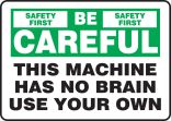 THIS MACHINE HAS NO BRAIN USE YOUR OWN