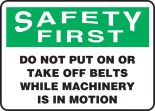 DO NOT PUT ON OR TAKE OFF BELTS WHILE MACHINERY IS IN MOTION