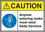 Safety Sign, Header: CAUTION, Legend: ANYONE ENTERING TANKS MUST WEAR BODY HARNESS W/GRAPHIC