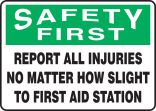 REPORT ALL INJURIES NO MATTER HOW SLIGHT TO FIRST AID STATION
