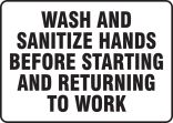 WASH AND SANITIZE HANDS BEFORE STARTING AND RETURNING TO WORK