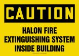 Safety Sign, Header: CAUTION, Legend: HALON FIRE EXTINGUISHING SYSTEM INSIDE BUILDING