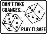 DON'T TAKE CHANCES…PLAY IT SAFE (W/GRAPHIC)