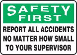 SAFETY FIRST REPORT ALL ACCIDENTS NO MATTER HOW SMALL TO YOUR SUPERVISOR