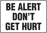 BE ALERT DON’T GET HURT